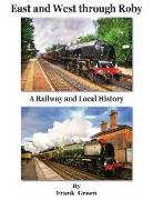East and West Through Roby - A Railway and Local History 1830-2011