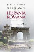 Guía de viajes por la Hispania romana : rutas por la península para descubrir el legado de Roma