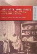 A Century of Travels in China - Critical Essays on Travel Writing from the 1840s to the 1940s