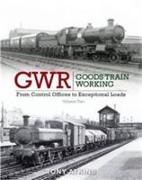 GWR Goods Train Working.From Control Offices to Eceptional Loads