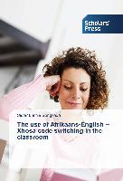 The use of Afrikaans-English Xhosa code switching in the classroom