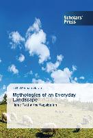 Mythologies of an Everyday Landscape