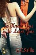 To Know You is to Love You