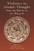 Violence in Islamic Thought from the Qur&#702,an to the Mongols