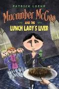 Mucumber McGee and the Lunch Lady's Liver