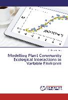 Modelling Plant Community Ecological Interactions in Variable Environm