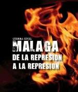 Guerra Civil en Málaga : de la represión a la represión