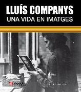 Lluís Companys : Una vida en imatges