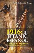 1916, el "Titanic" español : la historia oculta del naufragio del "Príncipe de Asturias"