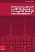 Das Augustana-Jubiläum von 1830 im Kontext von Kirchenpolitik, Theologie und kirchlichem Leben