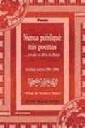 Nunca publiqué mis poemas-- porque es oficio de dioses : antología poética, 1986-2006