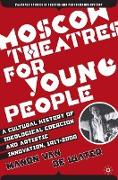 Moscow Theatres for Young People: A Cultural History of Ideological Coercion and Artistic Innovation, 1917¿2000