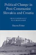 Political Change in Post-Communist Slovakia and Croatia: From Nationalist to Europeanist