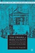 The Drama of Masculinity and Medieval English Guild Culture