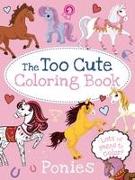 The Too Cute Coloring Book: Ponies