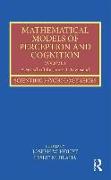 Mathematical Models of Perception and Cognition Volume I