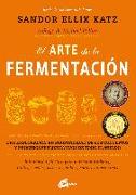 El arte de la fermentación : una exploración en profundidad de los conceptos y procesos fermentativos de todo el mundo. Información práctica para fermentar verduras, frutas, cereales, leche, legumbres, carnes y mucho más