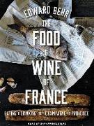 The Food and Wine of France: Eating and Drinking from Champagne to Provence