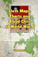 Cloth Maps, Charts and Blood Chits of World War 2