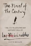 The Novel of the Century: The Extraordinary Adventure of Les MISérables