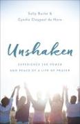 Unshaken: Experience the Power and Peace of a Life of Prayer