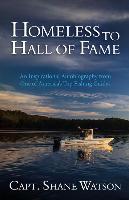 Homeless to Hall of Fame: An Inspirational Autobiography from One of America's Top Fishing Guides