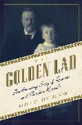 The Golden Lad: The Haunting Story of Quentin and Theodore Roosevelt