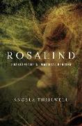 Rosalind: A Biography of Shakespeare's Immortal Heroine