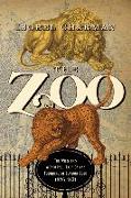 The Zoo: The Wild and Wonderful Tale of the Founding of London Zoo: 1824-1852