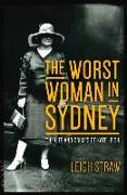 The Worst Woman in Sydney: The Life and Crimes of Kate Leigh