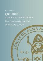 150 Jahre Alma an der Ostsee. Eine Freimaurerloge aus Kiel im Wandel der Zeiten