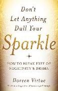 Don't Let Anything Dull Your Sparkle: How to Break Free of Negativity and Drama