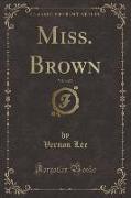 Miss. Brown, Vol. 3 of 3 (Classic Reprint)