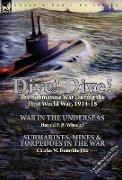 Dive! Dive!-The Submarine War During the First World War, 1914-18