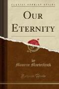 Our Eternity (Classic Reprint)