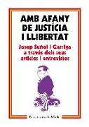 Amb afany de justícia i llibertat : Josep Suñol i Garriga a través dels seus articles i entrevistes