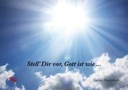 "Stell Dir vor, Gott ist wie...."