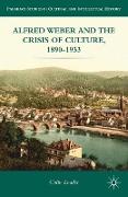 Alfred Weber and the Crisis of Culture, 1890-1933