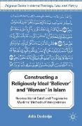 Constructing a Religiously Ideal ',Believer', and ',Woman', in Islam