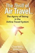 The Thrill of Air Travel . . . the Agony of Being in the Airline Travel System