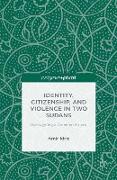 Identity, Citizenship, and Violence in Two Sudans: Reimagining a Common Future