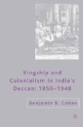 Kingship and Colonialism in India¿s Deccan 1850¿1948