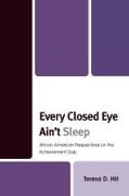 Every Closed Eye Ain't Sleep: African American Perspectives on the Achievement Gap