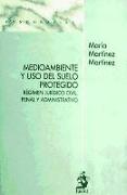 Medio ambiente y uso del suelo protegido : régimen jurídico civil, penal y administrativo
