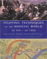 Fighting Techniques of the Medieval World AD 500 to AD 1500