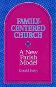 Family-Centered Church: A New Parish Model