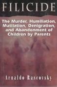 Filicide: The Murder, Humiliation, Mutilation, Denigration, and Abandonment of Children by Parents