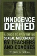 Innocence Denied: A Guide to Preventing Sexual Misconduct by Teachers and Coaches