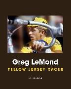 Greg LeMond: Yellow Jersey Racer