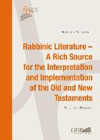 Rabbinic Literature - A Rich Source for the Interpretation and Implementation of the Old and New Testaments
